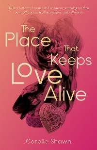 The Place That Keeps Love Alive - Coralie Shawn