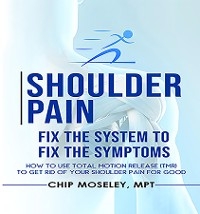 Shoulder Pain -  MPT Chip Moseley