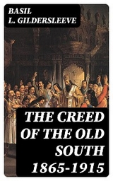 The Creed of the Old South 1865-1915 - Basil L. Gildersleeve