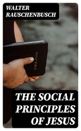 The Social Principles of Jesus - Walter Rauschenbusch