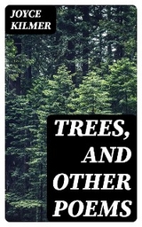 Trees, and Other Poems - Joyce Kilmer