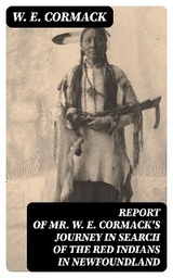 Report of Mr. W. E. Cormack's journey in search of the Red Indians in Newfoundland - W. E. Cormack