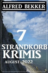7 Strandkorb Krimis August 2022 - Alfred Bekker