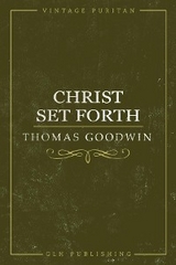 Christ Set Forth -  Thomas Goodwin