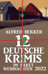 12 Deutsche Krimis im Paket Weihnachten 2022 - Alfred Bekker
