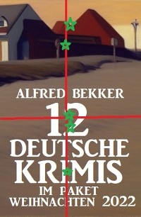 12 Deutsche Krimis im Paket Weihnachten 2022 - Alfred Bekker