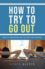 How to Try to Go Out - Elthea Marden