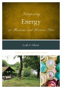 Interpreting Energy at Museums and Historic Sites -  Leah S. Glaser