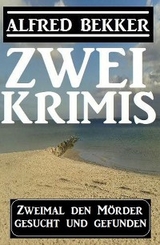 Zweimal den Mörder gesucht und gefunden: Zwei Krimis - Alfred Bekker