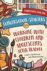 Conversation-Starters for Working with Children and Adolescents After Trauma - Dawn D'Amico