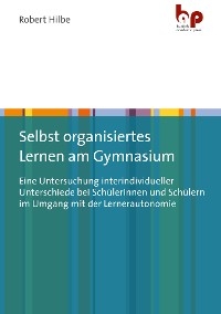 Selbst organisiertes Lernen am Gymnasium - Robert Hilbe