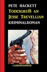 Todesgruß an Jesse Trevellian: Kriminalroman - Pete Hackett