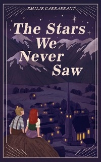 The Stars We Never Saw - Emilie Garrabrant