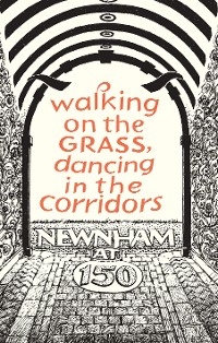 Walking on the Grass, Dancing in the Corridors: Newnham at 150 - 