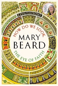 Civilisations: How Do We Look / The Eye of Faith -  Mary Beard