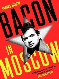 Bacon in Moscow - James Birch