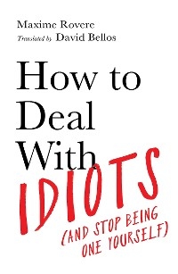 How to Deal With Idiots - Maxime Rovere