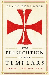 The Persecution of the Templars - Alain Demurger