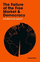 Failure of the Free Market and Democracy -  Daniel Ritter