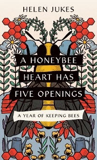 Honeybee Heart Has Five Openings -  Helen Jukes