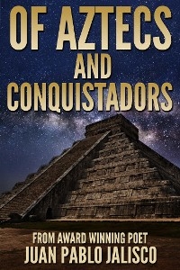 Of Aztecs And Conquistadors - Juan Pablo Jalisco