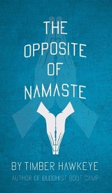 Opposite of Namaste -  Timber Hawkeye