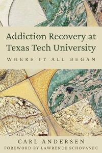 Addiction Recovery at Texas Tech University - Carl Andersen