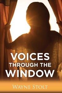 Voices Through the Window -  Wayne Stolt