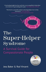 The Super-Helper Syndrome : A Survival Guide for Compassionate People -  Jess Baker,  Rod Vincent