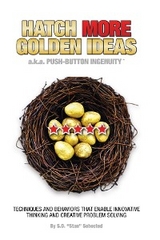 HATCH MORE GOLDEN IDEAS a.k.a. Push-Button Ingenuity™ - Stan D Sehested