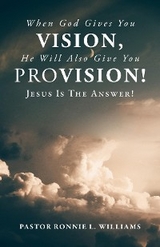When God Gives You Vision, He Will Also Give You Provision! -  Ronnie L. Williams