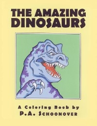 THE AMAZING DINOSAURS -  P. A. Schoonover