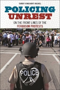 Policing Unrest - Tammy Rinehart Kochel