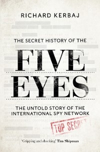 Secret History of the Five Eyes -  Richard Kerbaj