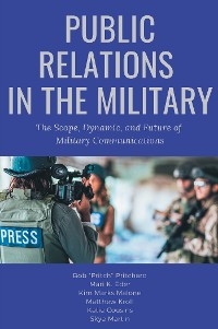 Public Relations in the Military -  Katie Cousins,  Mari K. Eder,  Matthew Kroll,  Kim Marks Malone,  Skye Martin,  Bob Pritchard