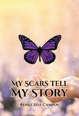 My Scars Tell My Story - Renee Izle Campos