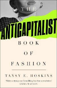 Anti-Capitalist Book of Fashion -  Tansy E. Hoskins