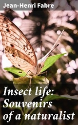 Insect life: Souvenirs of a naturalist - Jean-Henri Fabre