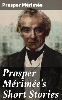 Prosper Mérimée's Short Stories - Prosper Mérimée