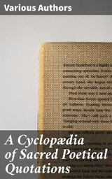 A Cyclopædia of Sacred Poetical Quotations - Various authors