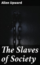 The Slaves of Society - Allen Upward