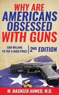 Why Are Americans Obsessed with Guns and Willing to Pay a High Price for Them? - M Basheer Ahmed
