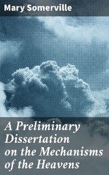 A Preliminary Dissertation on the Mechanisms of the Heavens - Mary Somerville