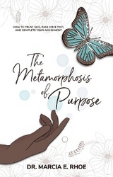 Metamorphosis of Purpose -  Marcia E. Rhoe