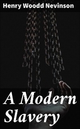 A Modern Slavery - Henry Woodd Nevinson