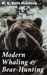 Modern Whaling & Bear-Hunting - W. G. Burn Murdoch