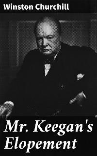 Mr. Keegan's Elopement - Winston Churchill