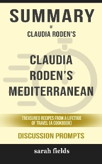 Summary of Claudia Roden’s Mediterranean by Claudia Roden  : Discussion Prompts - Sarah Fields