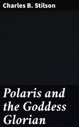 Polaris and the Goddess Glorian - Charles B. Stilson