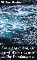 From Sea to Sea; Or, Clint Webb's Cruise on the Windjammer - W. Bert Foster